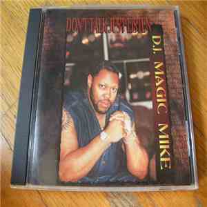 D.J. Magic Mike - Don't Talk Just Listen mp3 album