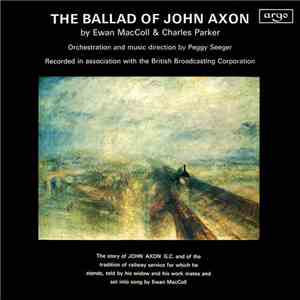 Ewan MacColl & Charles Parker , Peggy Seeger - The Ballad Of John Axon mp3 album