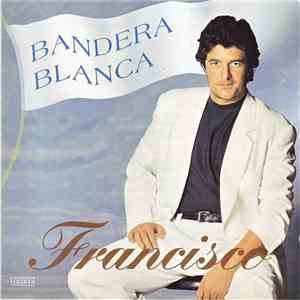 Francisco  - Bandera Blanca mp3 album