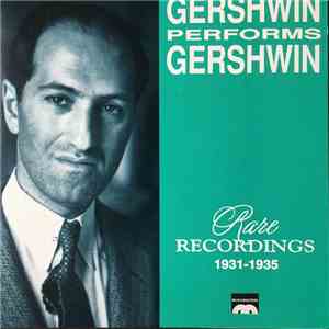 George Gershwin - Gershwin Performs Gershwin - Rare Recordings 1931-1935 mp3 album