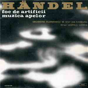 Händel - Orchestra Filarmonicii De Stat Din Hamburg Dirijor : Leopold Ludwig - Foc De Artificii / Muzica Apelor mp3 album