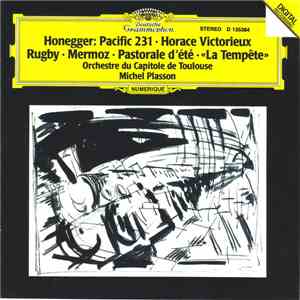 Honegger, Orchestre Du Capitole De Toulouse, Michel Plasson - Pacific 231 / Horace Victorieux / Rugby / Mermoz / Pastoral D'été / «La Tempête» mp3 album