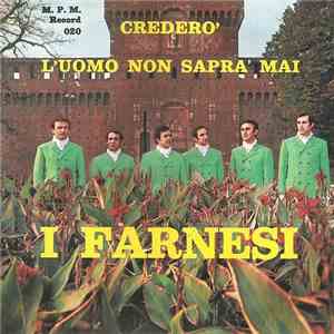 I Farnesi - Crederò / L'Uomo Non Saprà Mai mp3 album