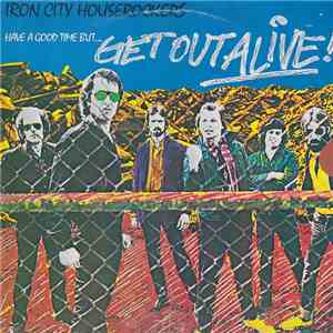 Iron City Houserockers - Have A Good Time (But Get Out Alive) mp3 album