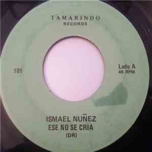 Ismael Nuñez - Ese No Se Cria / No Vale La Pena mp3 album