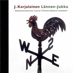 J. Karjalainen - Lännen-Jukka (Amerikansuomalaisia Lauluja / Finnish-American Folksongs) mp3 album