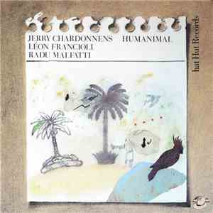 Jerry Chardonnens, Léon Francioli, Radu Malfatti - Humanimal mp3 album
