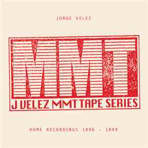 Jorge Velez - MMT Tape Series: Home Recordings 1996-1999 mp3 album