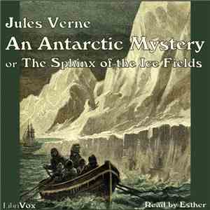 Jules Verne  - An Antarctic Mystery Or The Sphinx Of The Ice Fields mp3 album
