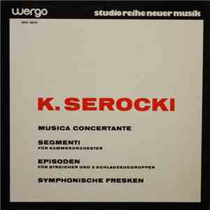 K. Serocki - Musica Concertante / Segmenti Für Kammerorchester / Episoden - Für Streicher Und 9 Schlagzeuggruppen / Symphonische Fresken mp3 album