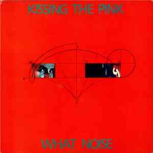 Kissing The Pink - What Noise mp3 album