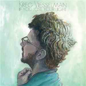 Kreg Viesselman - If You Lose Your Light mp3 album