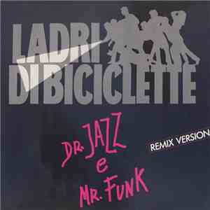 Ladri Di Biciclette - Dr. Jazz E Mr. Funk (Remix Version) mp3 album