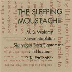 M. S. Waldron, Steven Stapleton, Sigtryggur Berg Sigmarsson, Jim Haynes, R. K. Faulhaber - The Sleeping Moustache mp3 album