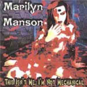 Marilyn Manson - This Isn't Me, I'm Not Mechanical mp3 album
