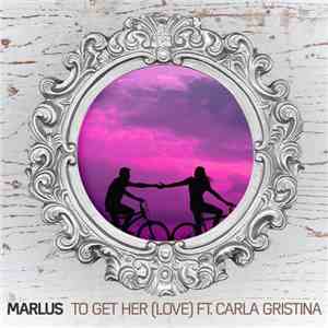 Marlus Ft. Carla Gristina - To Get Her (Love) mp3 album