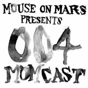 Mouse On Mars - Presents MOMCAST004 - Akustische Und Theoretische Grundbegriffe Part One mp3 album