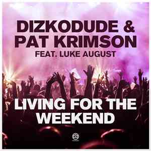 Pat Krimson & Dizkodude Feat. Luke August - Living For The Weekend mp3 album