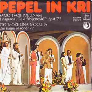 Pepel In Kri - Samo Tvoje Ime Znam / Što Može Ona Mogu Ja mp3 album