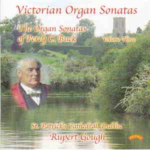 Percy C. Buck - Rupert Gough - Victorian Organ Sonatas - The Organ Sonatas Of Percy C. Buck Volume Three mp3 album