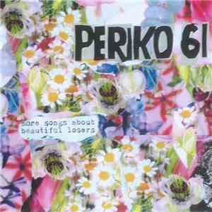 Periko 61 - More Songs About Beautiful Losers mp3 album