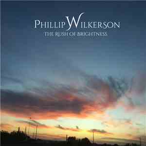 Phillip Wilkerson - The Rush Of Brightness mp3 album