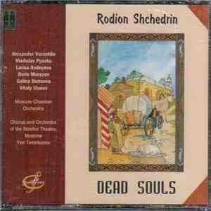 Rodion Shchedrin, Moscow Chamber Orchestra, Chorus And Orchestra Of The Bolshoi Theatre , Moscow, Yuri Temirkanov - Dead Souls mp3 album