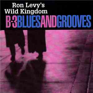 Ron Levy's Wild Kingdom - B-3 BluesAnd Grooves mp3 album