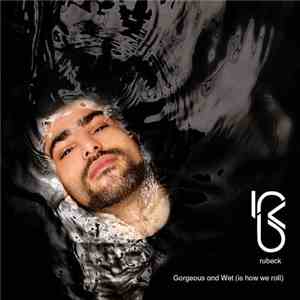 Rubeck - Gorgeus And Wet (Is How We Roll) mp3 album