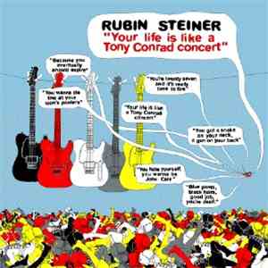 Rubin Steiner - Your Life Is Like A Tony Conrad Concert mp3 album