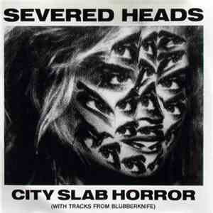 Severed Heads - City Slab Horror (With Tracks From Blubberknife) - 1983-1984 Part 2 mp3 album