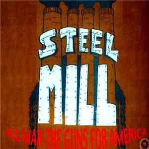 Steel Mill  - All Man The Guns For America mp3 album