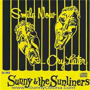 Sunny & The Sunliners - Smile Now... Cry Later mp3 album