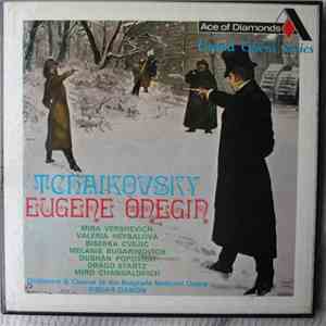 Tchaikovsky, Mira Vershevich, Valeria Heybalova, Biserka Cvejic, Melanie Bugarinovich, Drago Startz, Miro Changalovich, Orchestra & Chorus Of The National Opera Of Belgrade, Oscar Danon - Eugene Onegin mp3 album