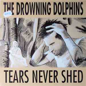 The Drowning Dolphins - Tears Never Shed mp3 album