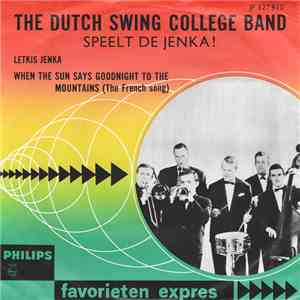 The Dutch Swing College Band - Letkis Jenka / When The Sun Says Goodnight To The Mountains (The French Song) mp3 album