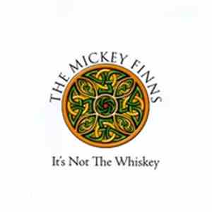 The Mickey Finns - It's Not The Whiskey mp3 album