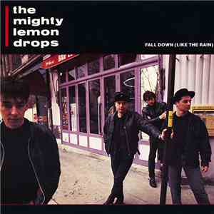 The Mighty Lemon Drops - Fall Down (Like The Rain) mp3 album