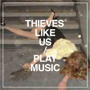 Thieves Like Us - Play Music mp3 album