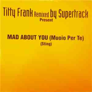 Titty Frank Remixed By Supertrack  & Supertrack  - Mad About You (Muoio Per Te) / Muoio Per Te (Mad About You) mp3 album