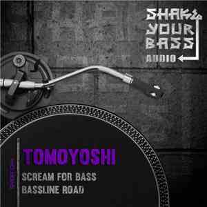 Tomoyoshi  - Scream For Bass / Bassline Road mp3 album