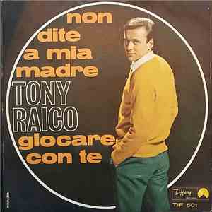 Tony Raico - Non Dite A Mia Madre / Giocare Con Te mp3 album