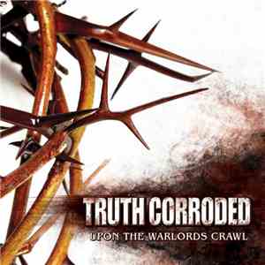 Truth Corroded - Upon The Warlords Crawl mp3 album