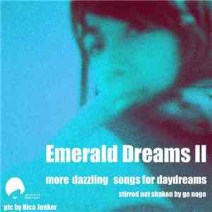 Various - Emerald Dreams II - More Dazzling Songs For Daydreams - Stirred Not Shaken By Go Nogo mp3 album