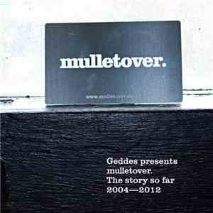 Various - Geddes presents mulletover. The Story So Far 2004 - 2012 mp3 album