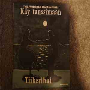 Whistle Bait - Tiikerihai / Käy Tanssimaan mp3 album