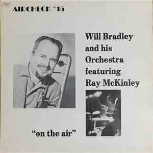 Will Bradley And His Orchestra Featuring Ray McKinley - On The Air mp3 album