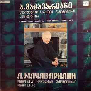 А. Мачавариани - Струнный Квартет Гостелерадио Грузии - Квартет № 1 «Народные Зарисовки» / Квартет № 3 mp3 album