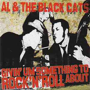 Al & The Black Cats - Givin' Um Something To Rock'N'Roll About mp3 album