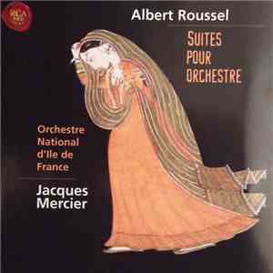 Albert Roussel, Orchestre National d'Ile De France, Jacques Mercier  - Suites Pour Orchestre mp3 album